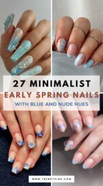 27 Early Spring Nail Trends With Nude And Soft Blue Tones For A Clean Look 4